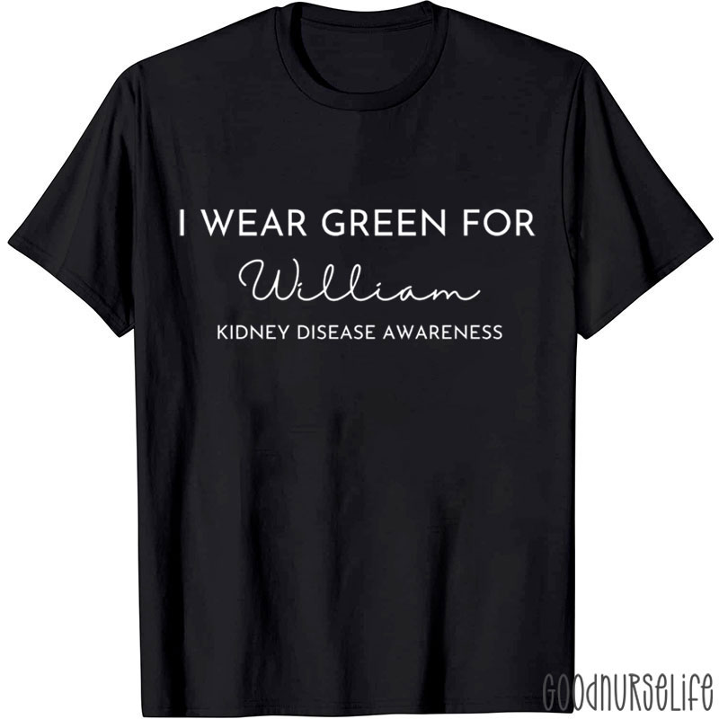 I Wear Green For William Kidney Disease Awareness Nurse T-Shirt
