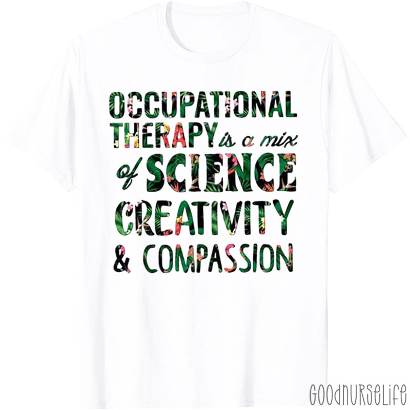Occupational Therapy Is A Mix Of Science Creativity & Compassion T-Shirt