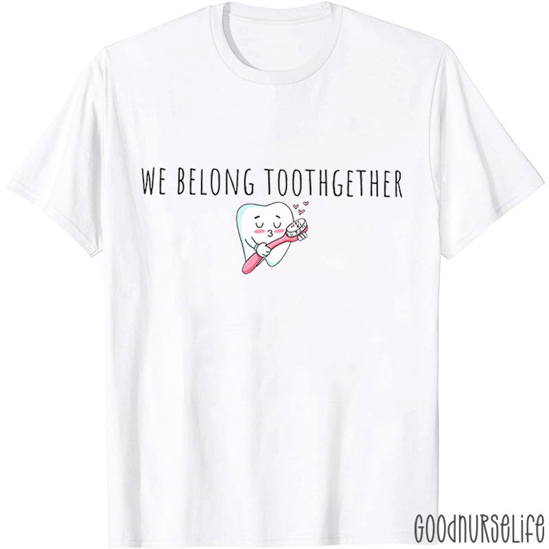 We Belong Toothgether T-Shirt