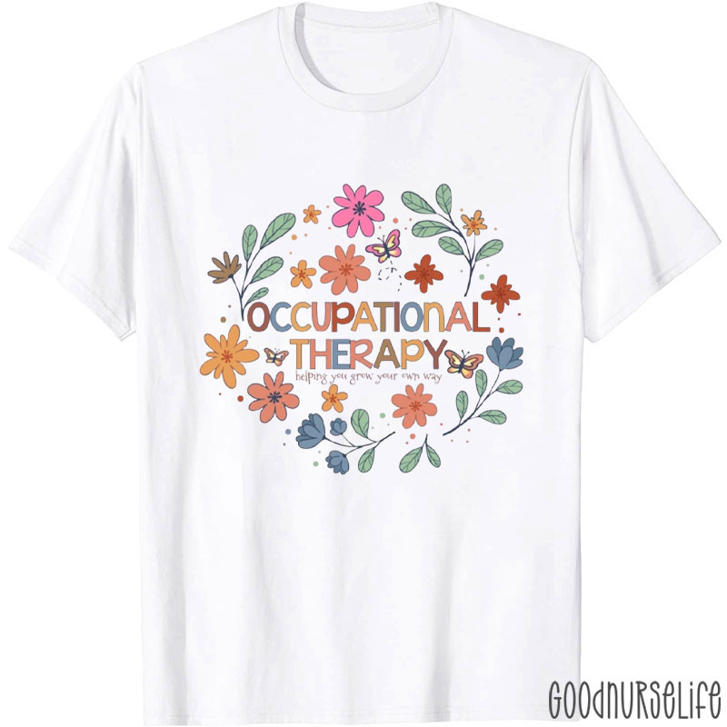 Occupational Therapy Helping You Grow Your Own Way Nurse T-Shirt