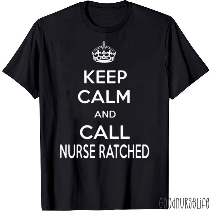 Keep Calm And Call Nurse Ratched Nurse T-Shirt