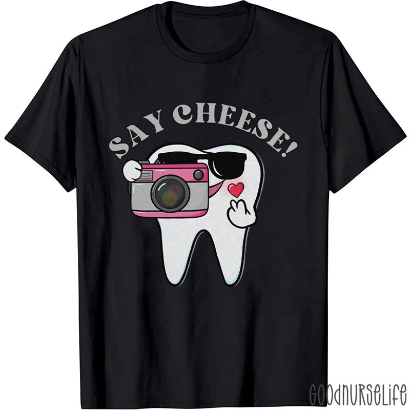 Say Cheese Dental Assistant T-Shirt