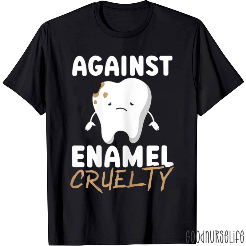 Against Enamel Cruelty T-Shirt