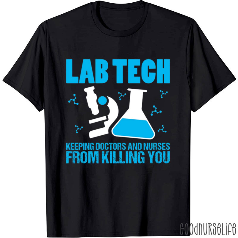 Lab Tech Keeping Doctors And Nurses From Killing You Nurse T-Shirt