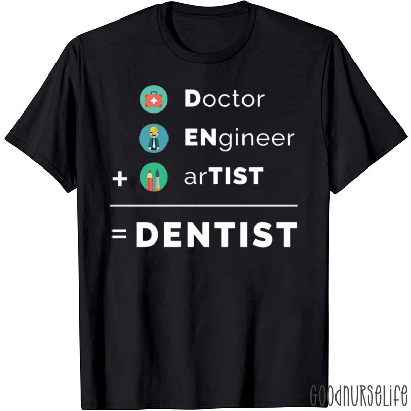 Doctor Engineer Artist Dentist T-Shirt