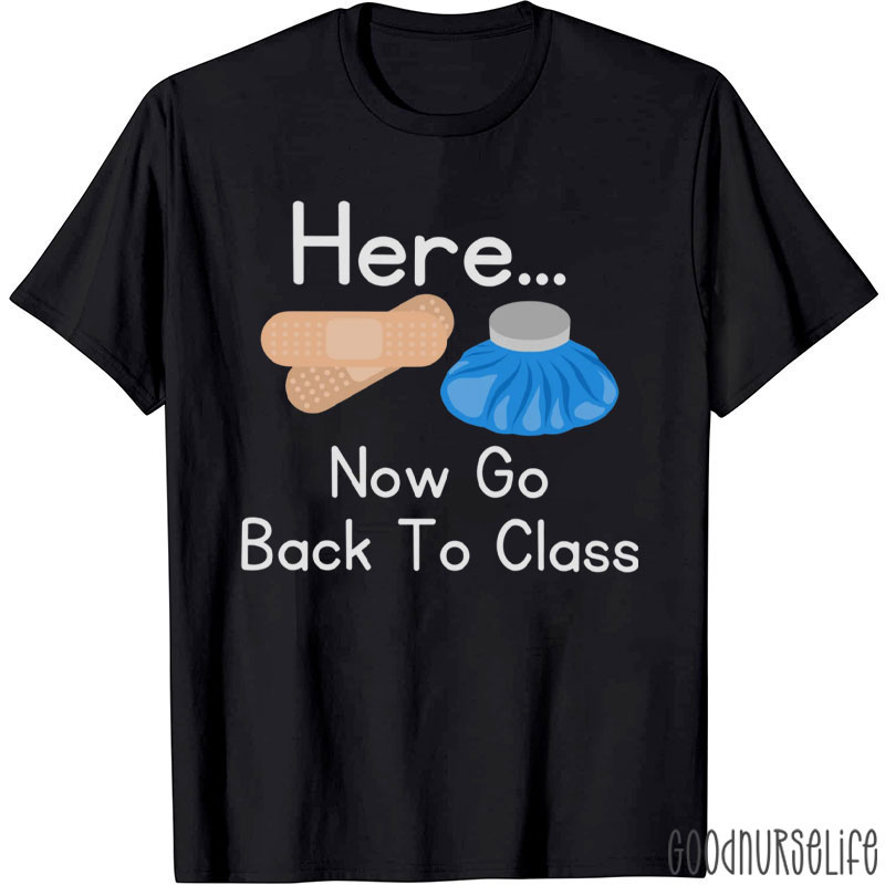 Here Now Go Back To Class Nurse T-Shirt