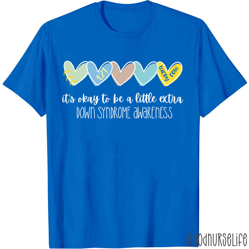 It's Ok To Be A Little Extra Down Syndrome Awareness Nurse T-Shirt