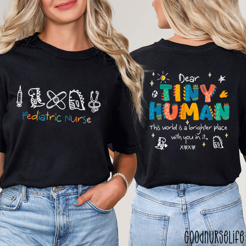 Pediatric Nurse Dear Tiny Human Nurse Two Sided T-Shirt