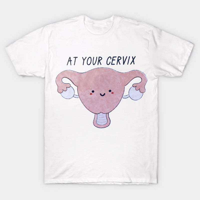 AT Your Cervix Nurse T-Shirt