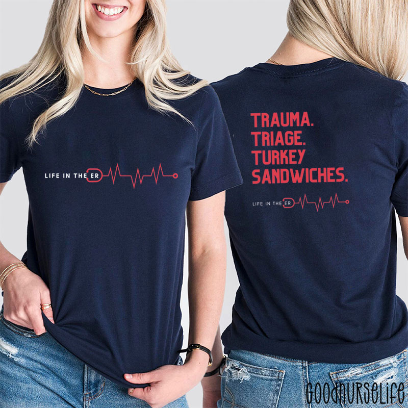 Life In The ER Trauma Triage Turkey Sandwiches Nurse Two Sided T-Shirt