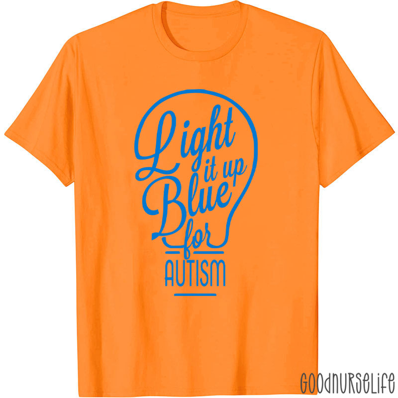 Light It Up Blue For Autism Nurse T-Shirt