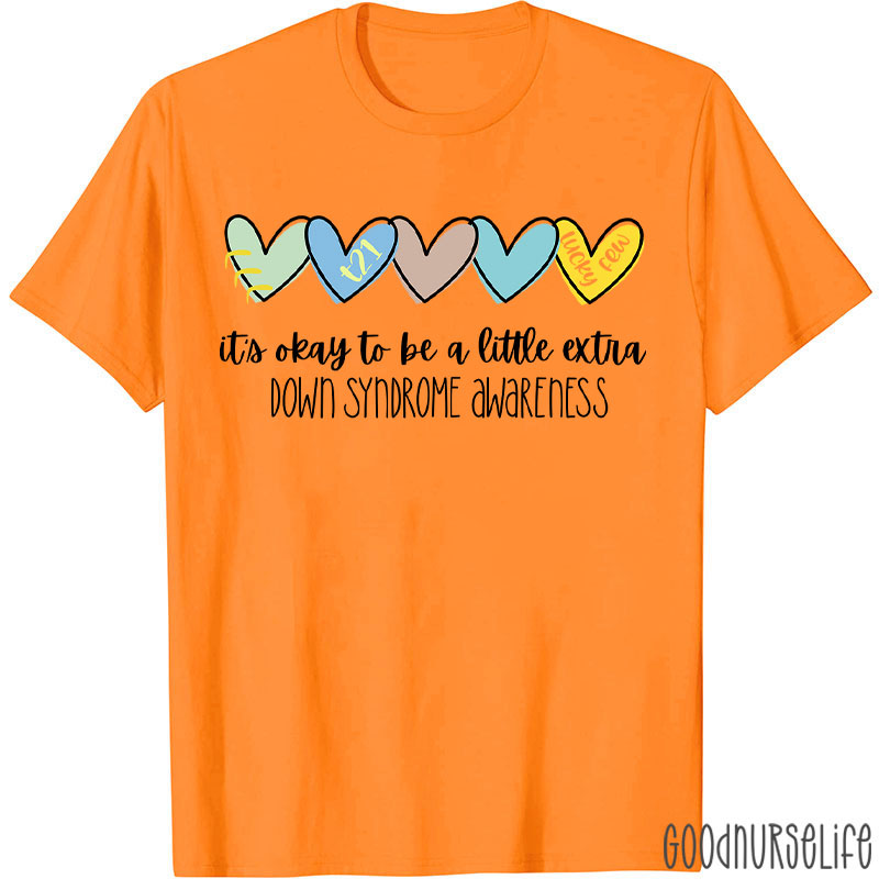 It's Ok To Be A Little Extra Down Syndrome Awareness Nurse T-Shirt