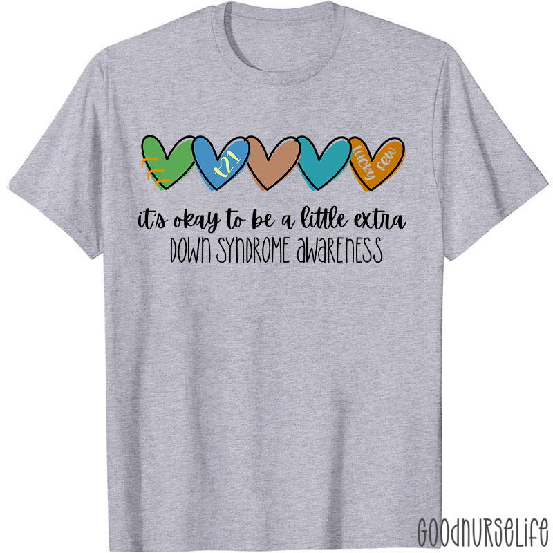 It's Ok To Be A Little Extra Down Syndrome Awareness Nurse T-Shirt