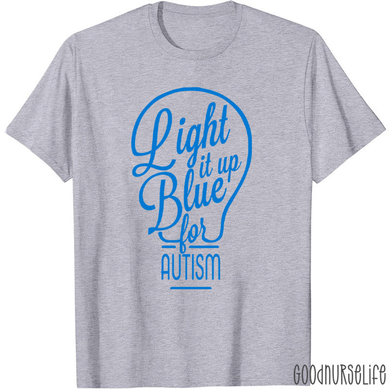 Light It Up Blue For Autism Nurse T-Shirt