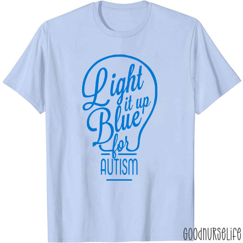 Light It Up Blue For Autism Nurse T-Shirt