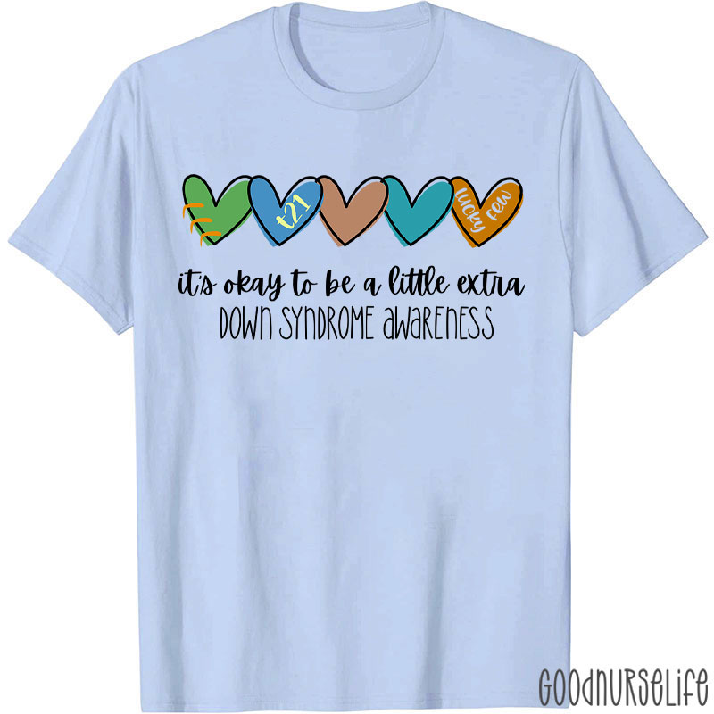 It's Ok To Be A Little Extra Down Syndrome Awareness Nurse T-Shirt