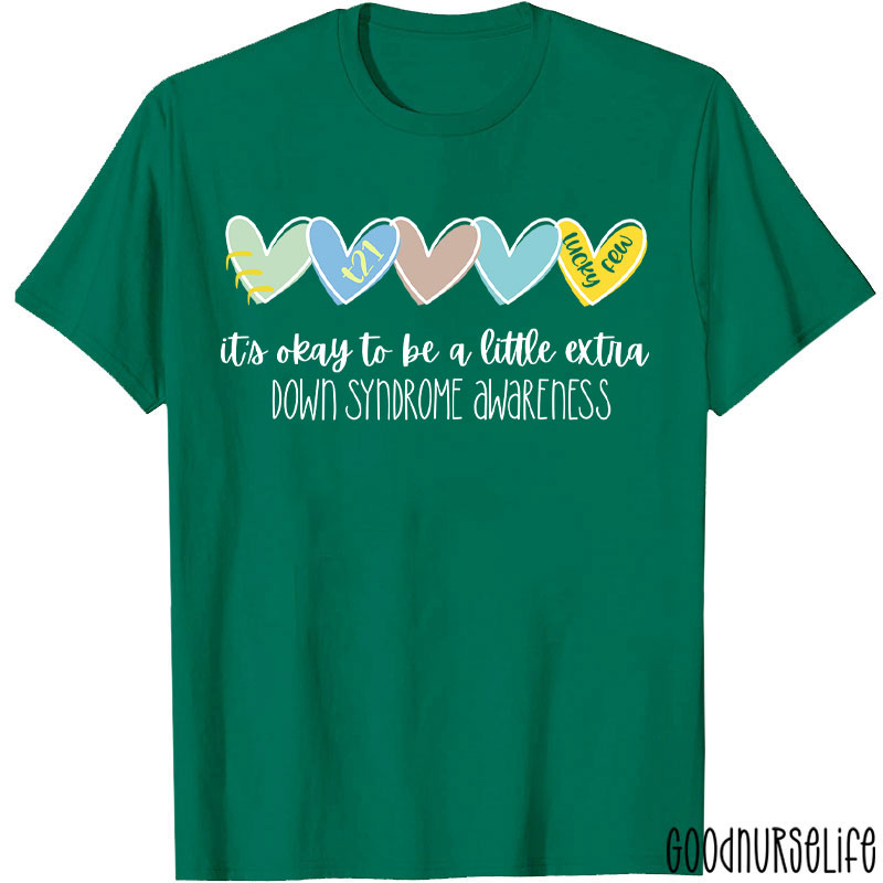 It's Ok To Be A Little Extra Down Syndrome Awareness Nurse T-Shirt