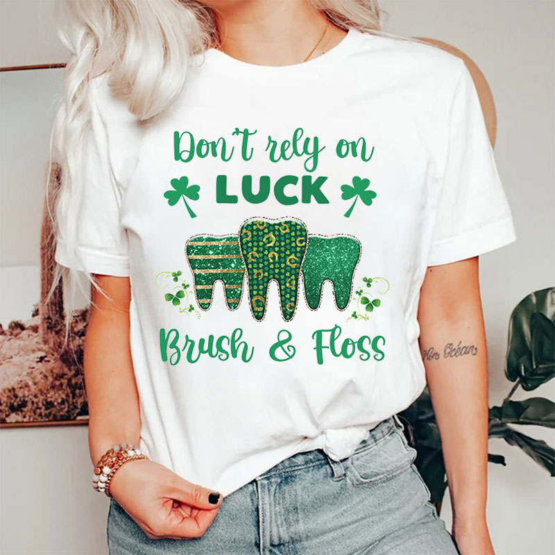 Don't Rely On Luck Brush & Floss T-Shirt