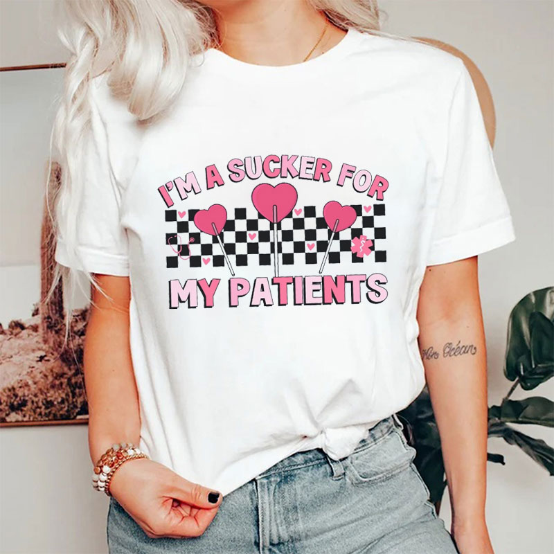 I'm Sucker For My Patients Nurse T-Shirt