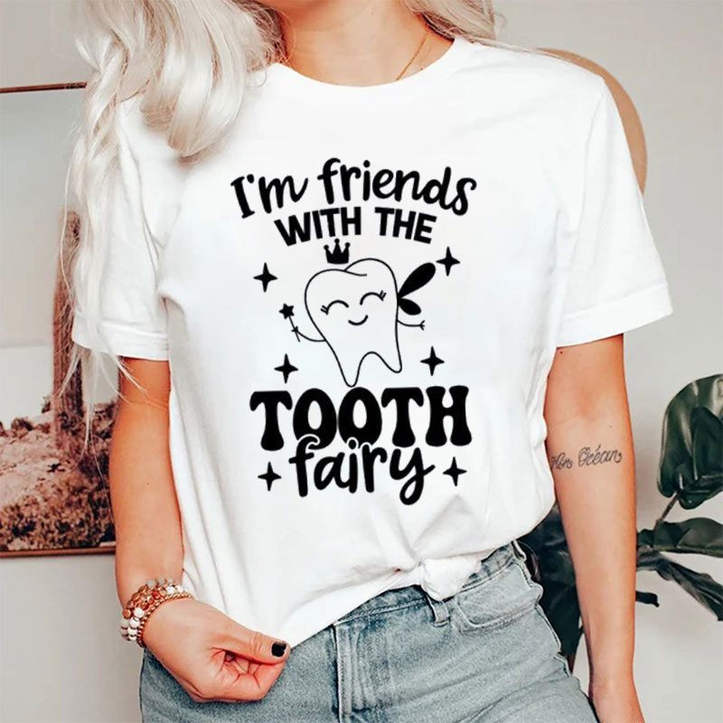 Cute Tooth I'm Friends With The Tooth Fairy Nurse T-shirt