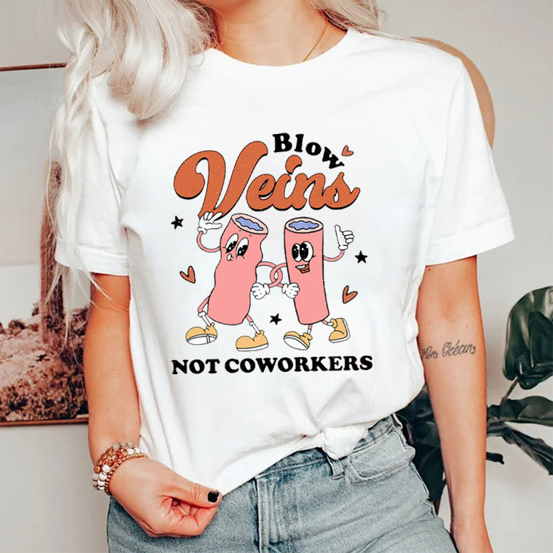 Blow Veins Not Coworkers Nurse T-Shirt