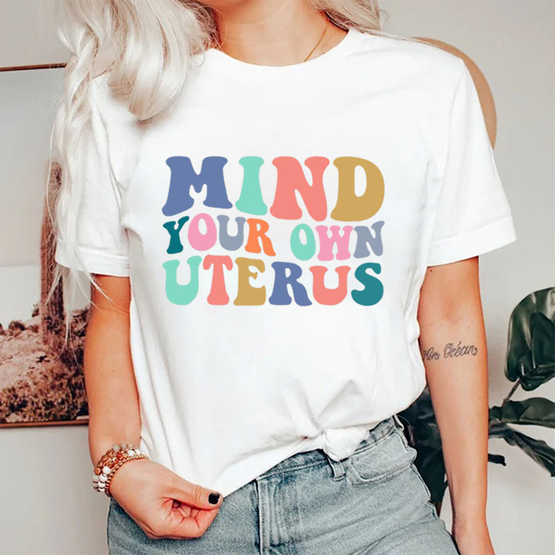 Mind Your Own Uterus Reproductive Rights Nurse T-Shirt