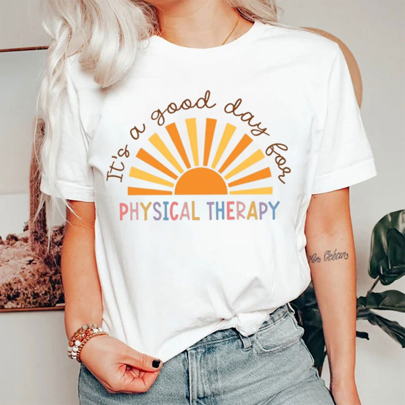 It's A Good Day For Physical Therapy Nurse T-shirt