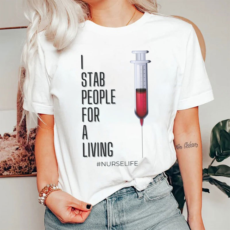 I Stab People For Living Nurse Life Nurse T-shirt