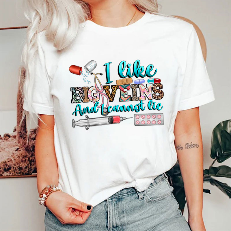 I Like Big Veins And I Cannot Lie Nurse T-Shirt