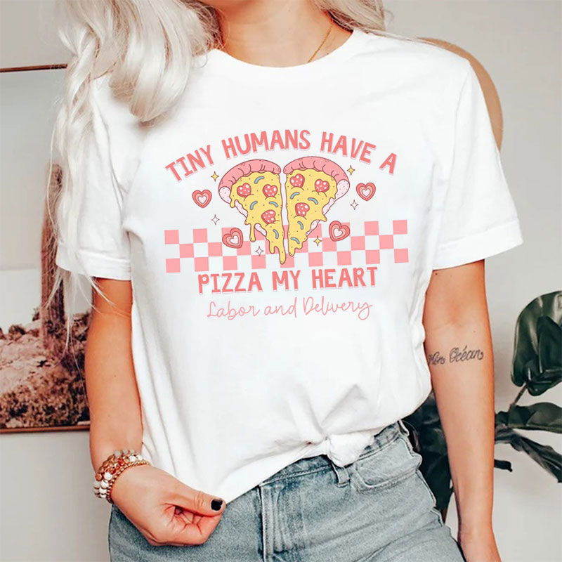 Tiny Humans Have A Pizza My Heart Nurse T-Shirt