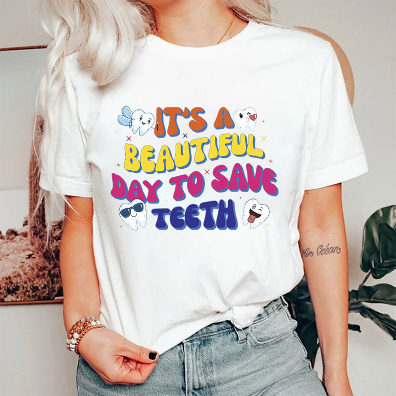 It's A Beautiful Day To Save Teeth T-Shirt