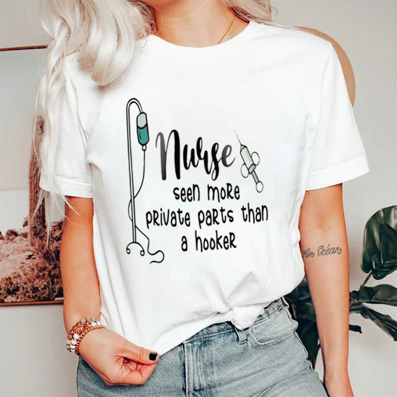 Nurse Seen More Private Parts Than A Hooker Nurse T-Shirt