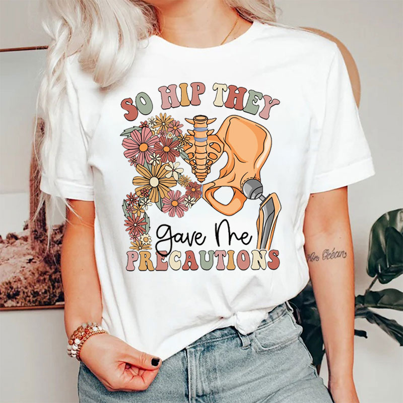 Floral So Hip They Gave Me Precautions Nurse T-Shirt
