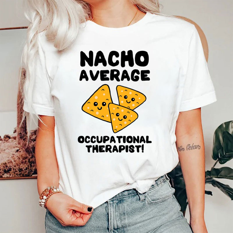 Nacho Average Occupational Therapist Nurse T-Shirt