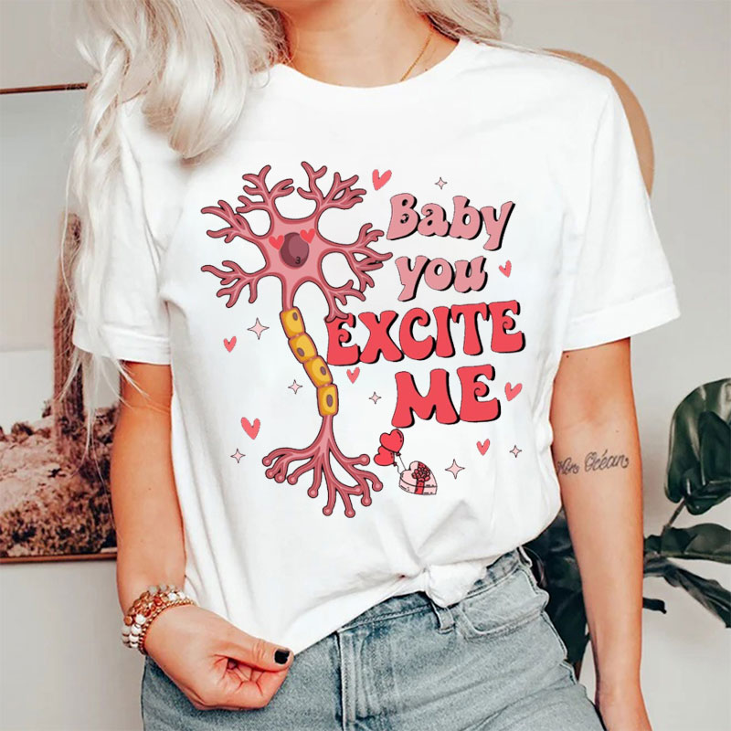 Baby You Excite Me Nurse T-shirt
