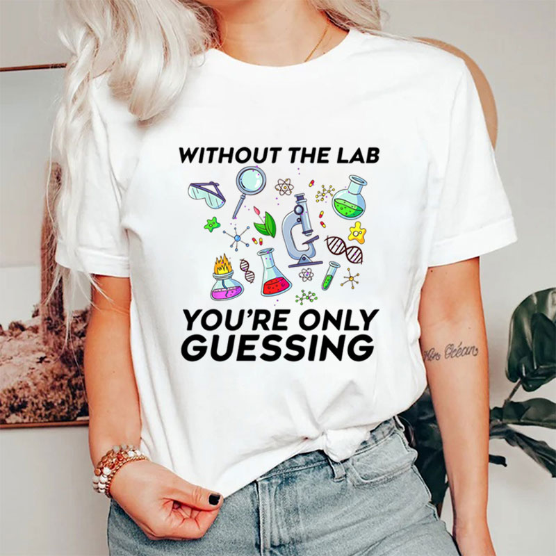 Without The Lab You're Only Guessing Nurse T-Shirt