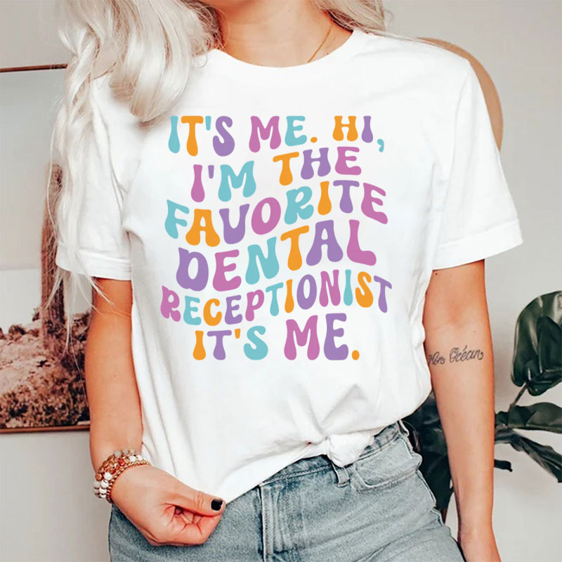 It's Me Hi I'm The Favorite Dental Receptionist It's Me T-Shirt