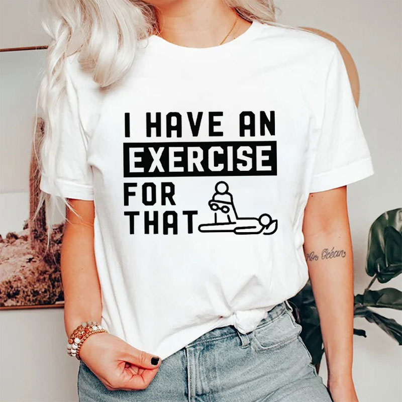 I Have An Exercise For That Nurse T-Shirt