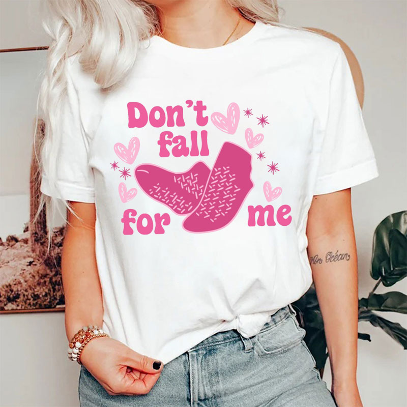 Don't Fall For Me Sweet Heart Nurse T-shirt