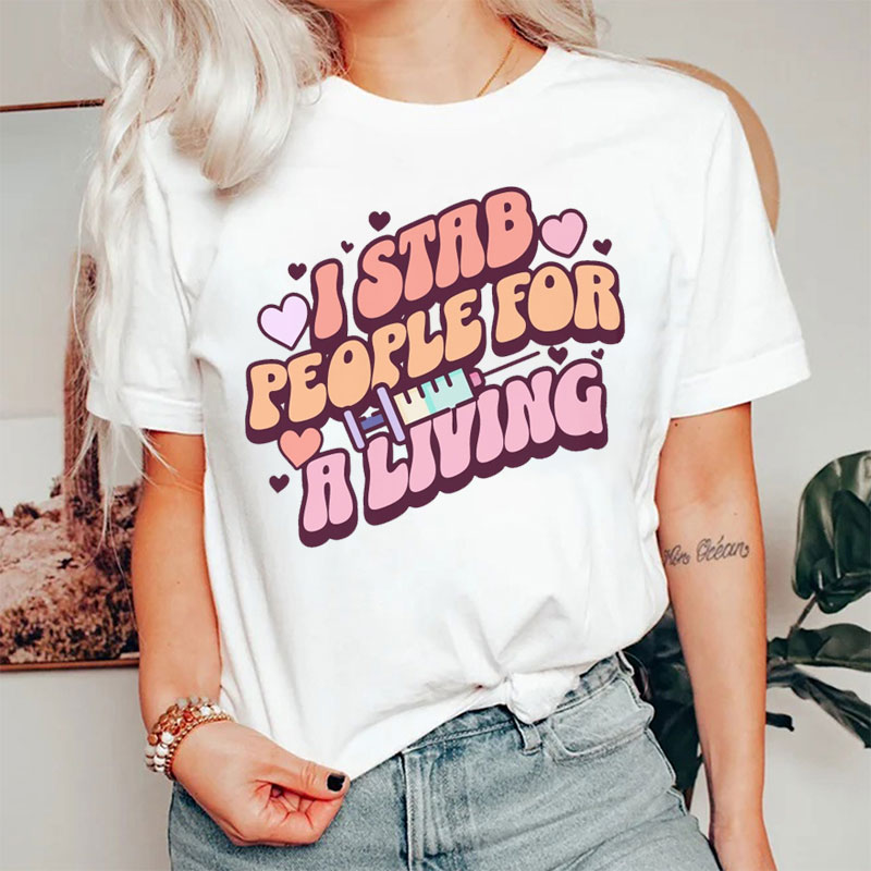 I Stab People For A Living Nurse T-shirt