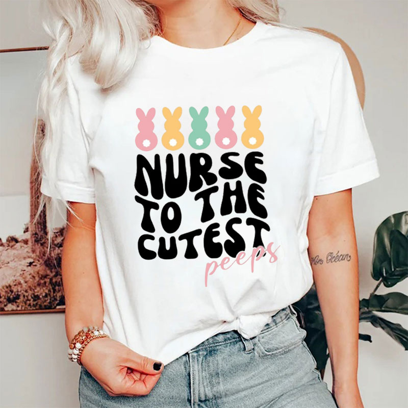 Nurse To The Cutest Peeps Nurse T-Shirt