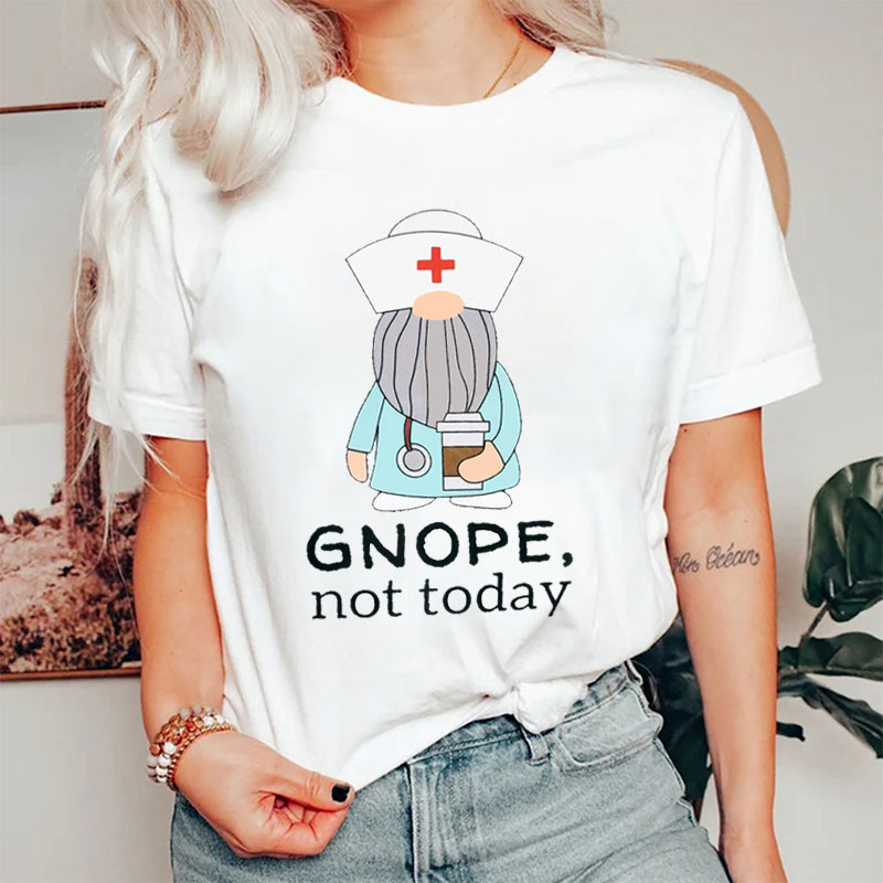 Gnope Not Today Nurse T-Shirt