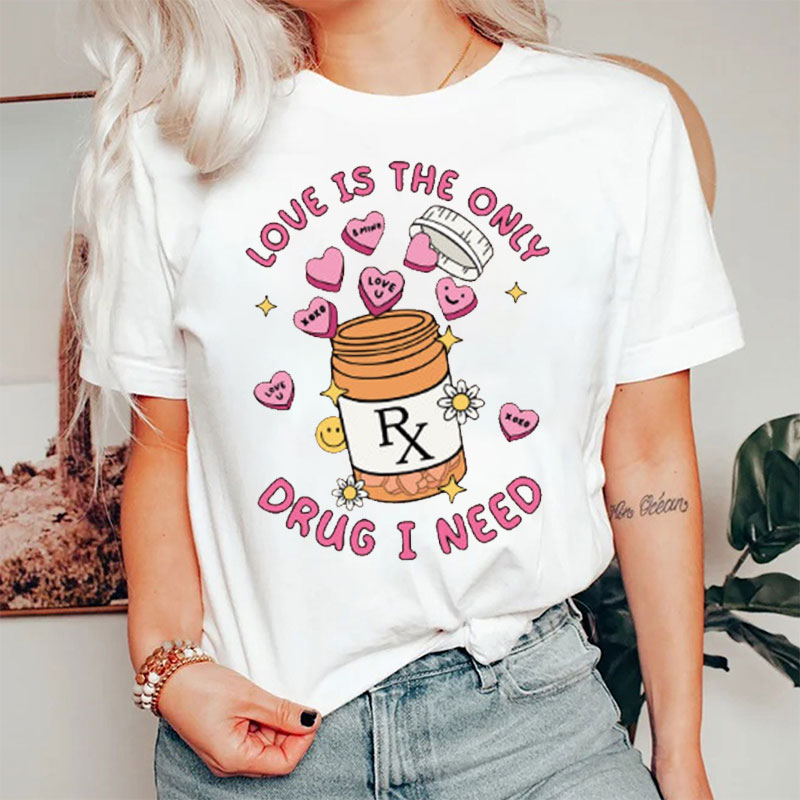 Love Is The Only Drug I Need Nurse T-shirt