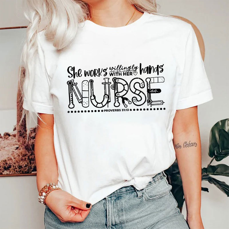She Works Willing With Her Hands Nurse T-Shirt