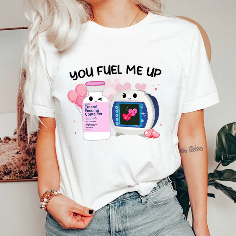 You Fuel Me Up Nurse T-Shirt