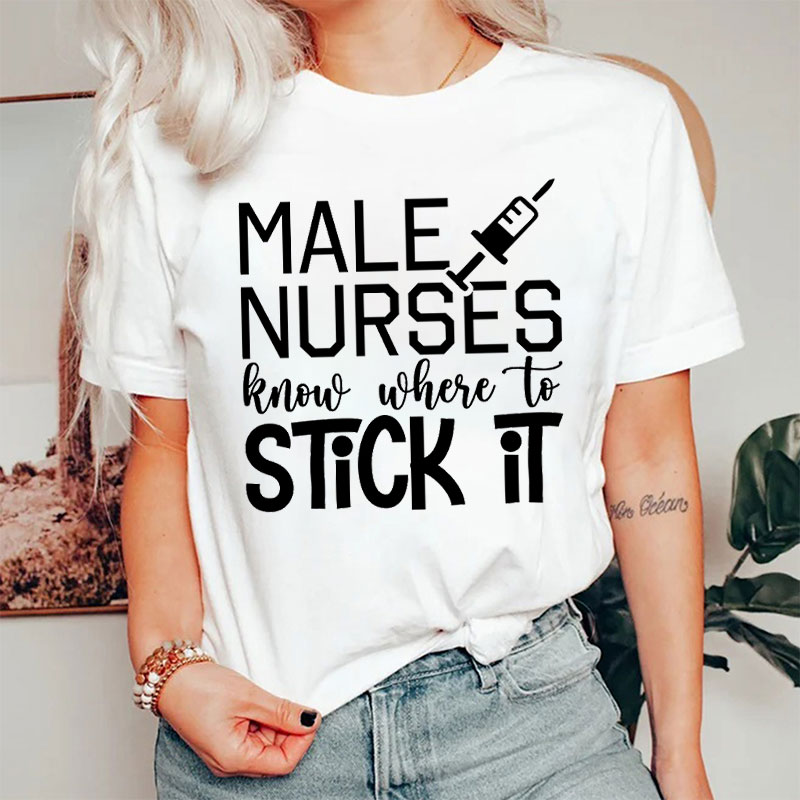 Male Nurses Know Where To Stick It Nurse T-shirt