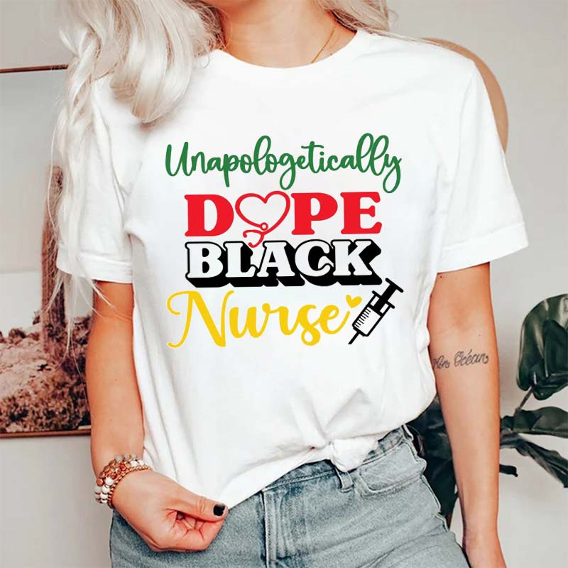 Unapologetically Dope Black Nurse T-Shirt