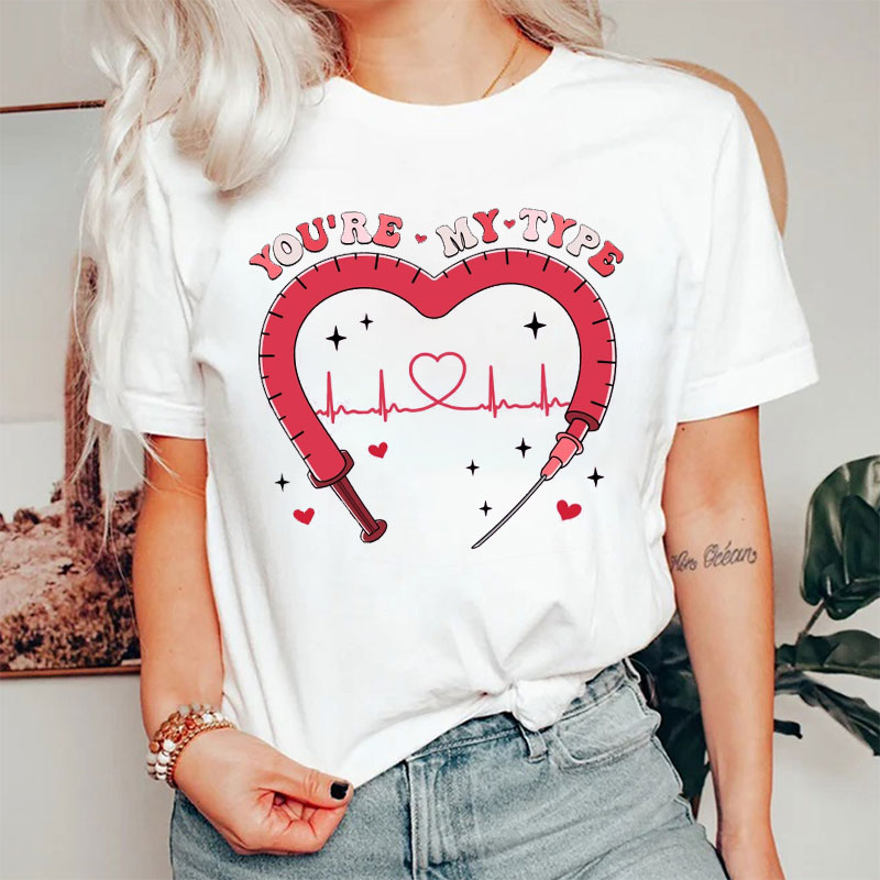 You're My Type Medical Pun Nurse T-shirt