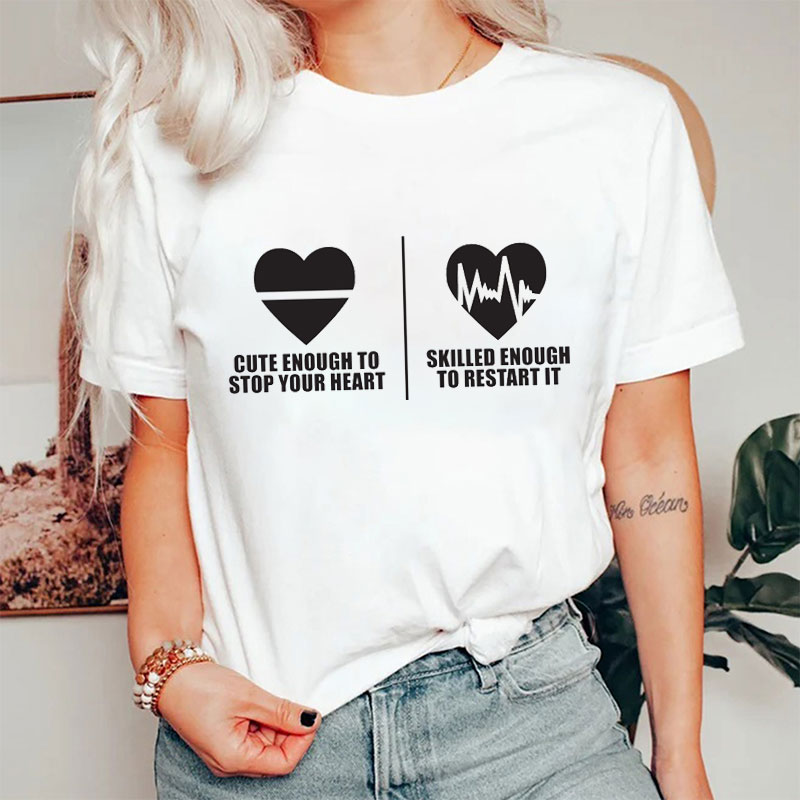 Cute Enough To Stop Your Heart Nurse T-Shirt