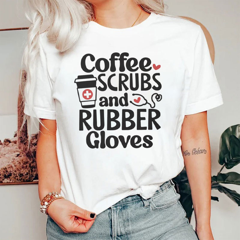 Coffee Scrubs And Rubber Gloves Nurse T-Shirt